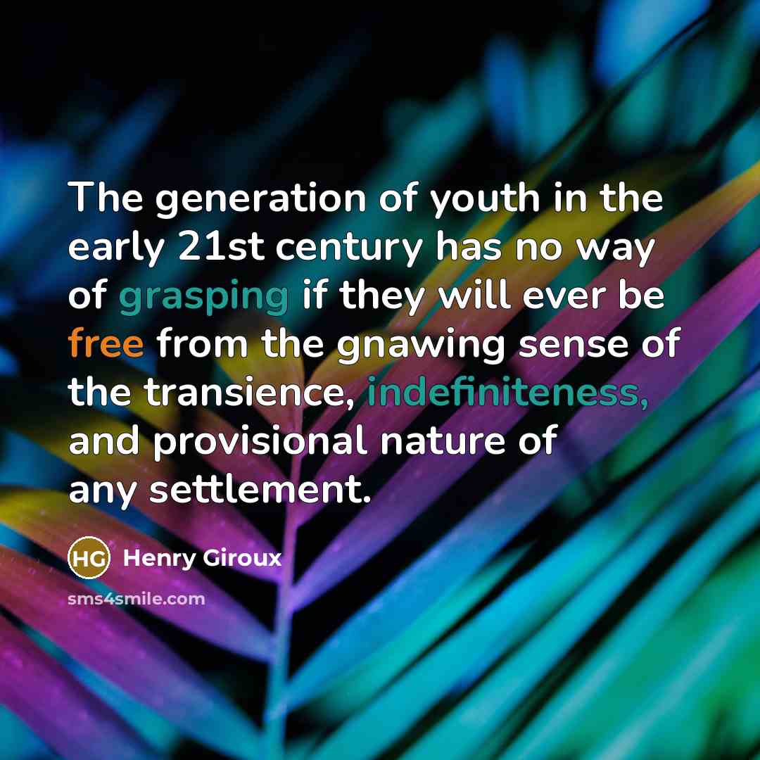 “The generation of youth in the early 21st century has…” quote by Henry Giroux