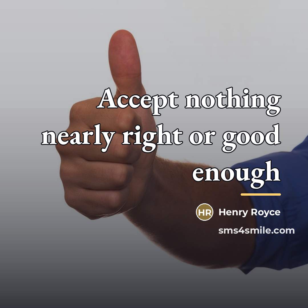 “Accept nothing nearly right or good enough…” quote by Henry Royce