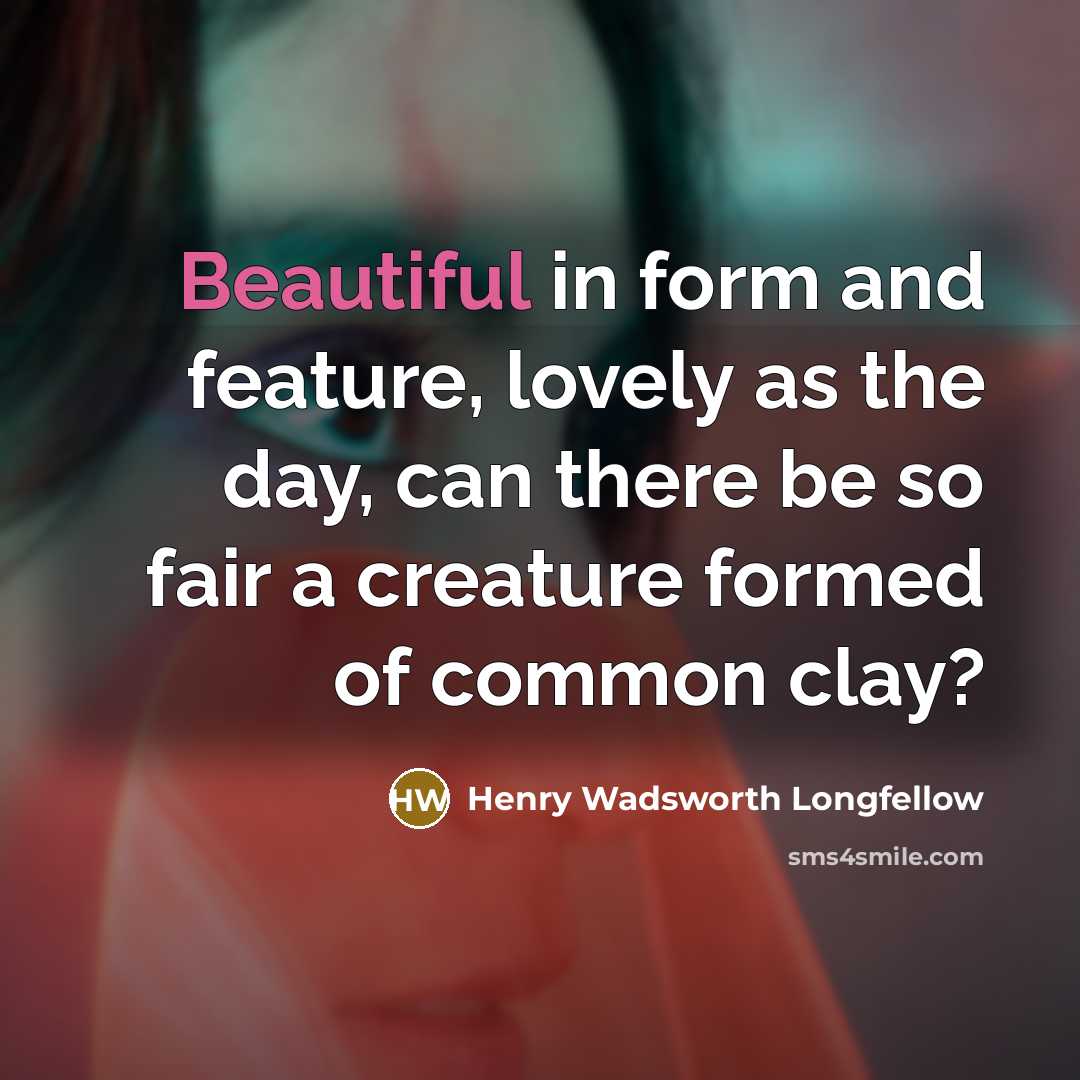 “Beautiful in form and feature, lovely as the day, can…” quote by Henry Wadsworth Longfellow