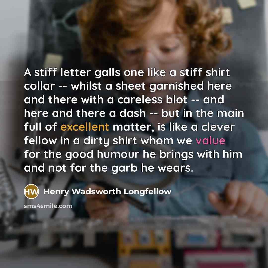 “A stiff letter galls one like a stiff shirt collar…” quote by Henry Wadsworth Longfellow