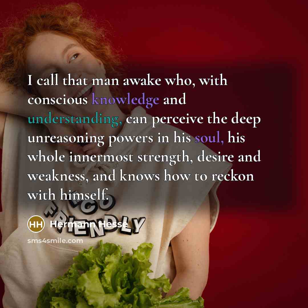 “I call that man awake who, with conscious knowledge and…” quote by Hermann Hesse