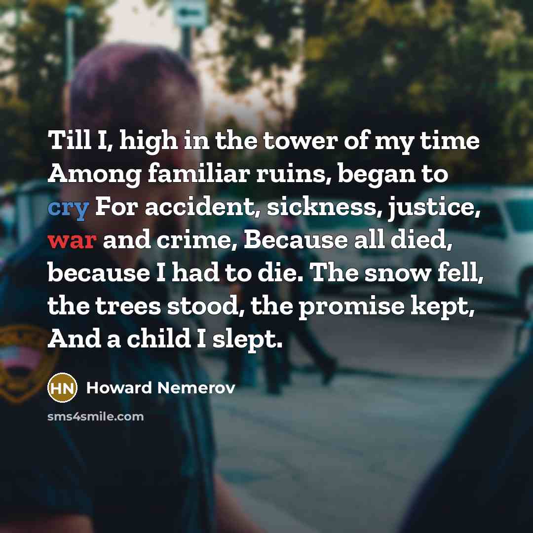 “Till I, high in the tower of my time Among…” quote by Howard Nemerov
