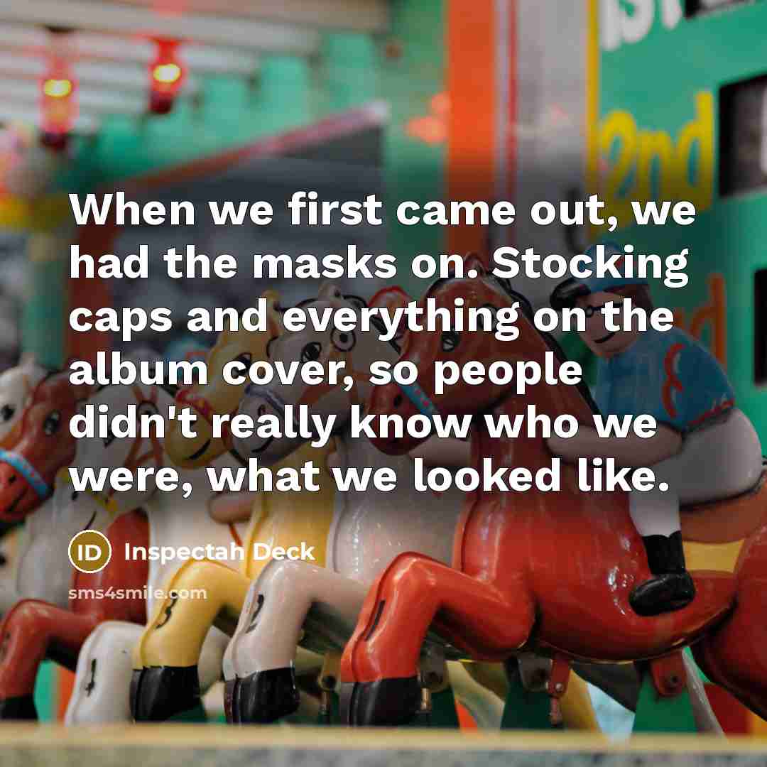 “When we first came out, we had the masks on.…” quote by Inspectah Deck