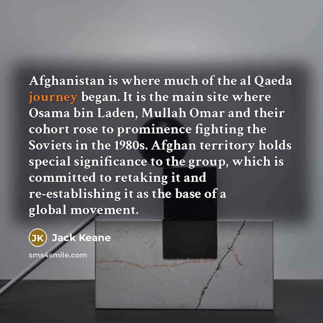 “Afghanistan is where much of the al Qaeda journey began.…” quote by Jack Keane