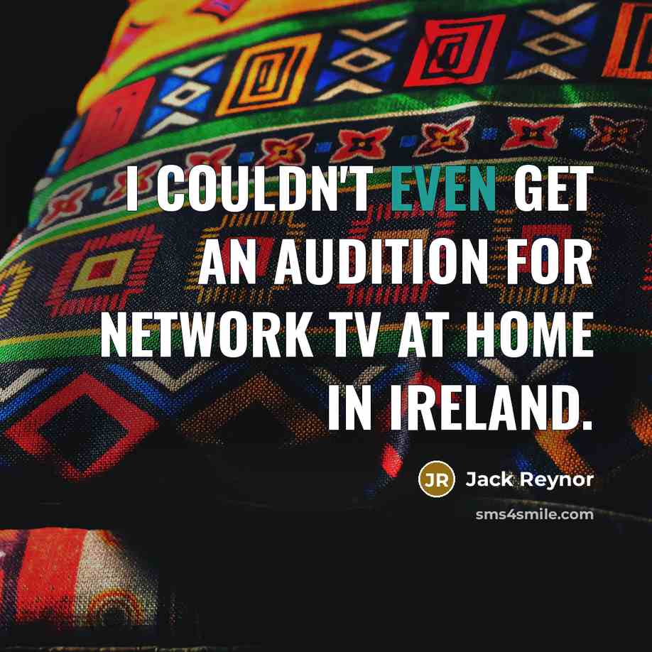 “I couldn't even get an audition for network TV at…” quote by Jack Reynor