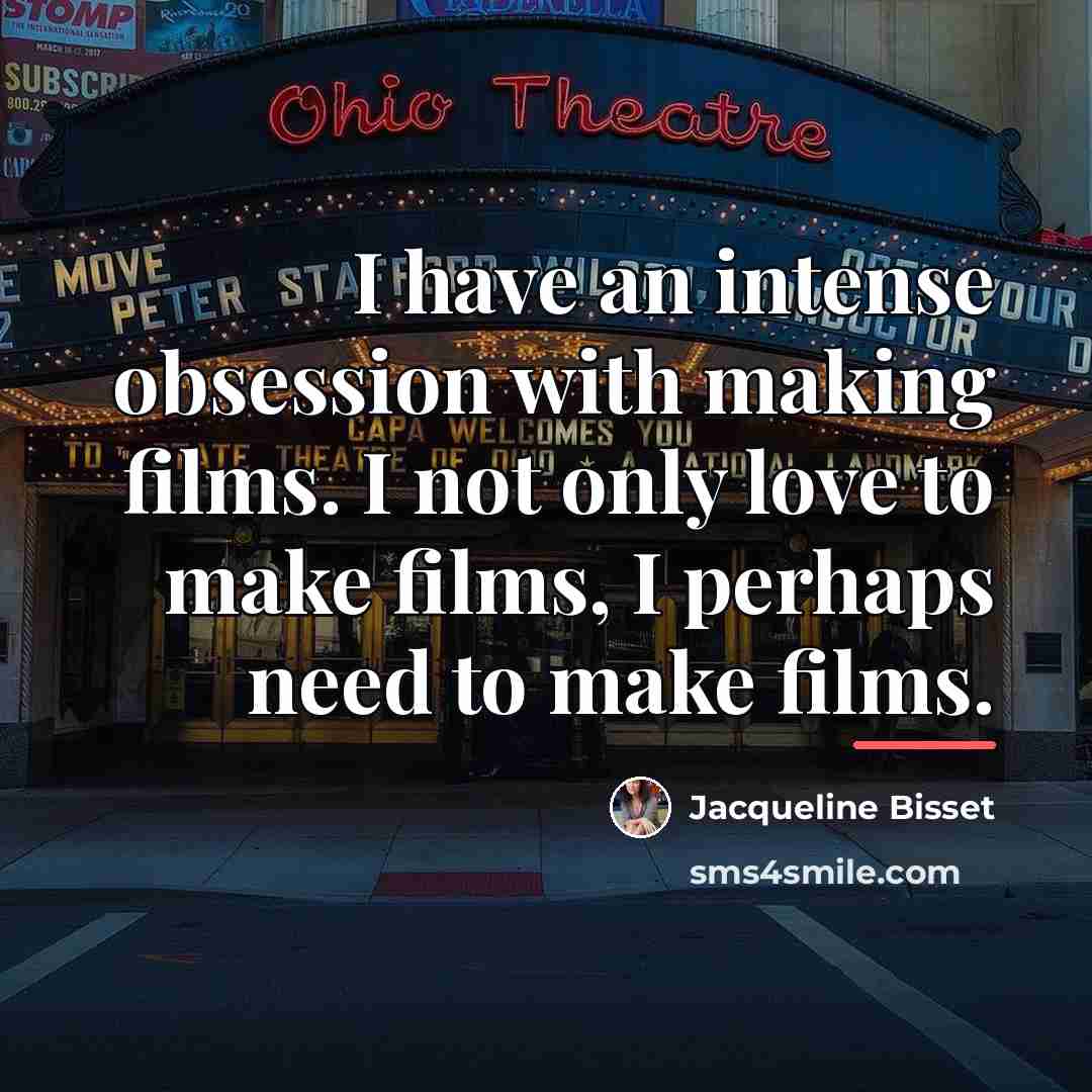“I have an intense obsession with making films. I not…” quote by Jacqueline Bisset