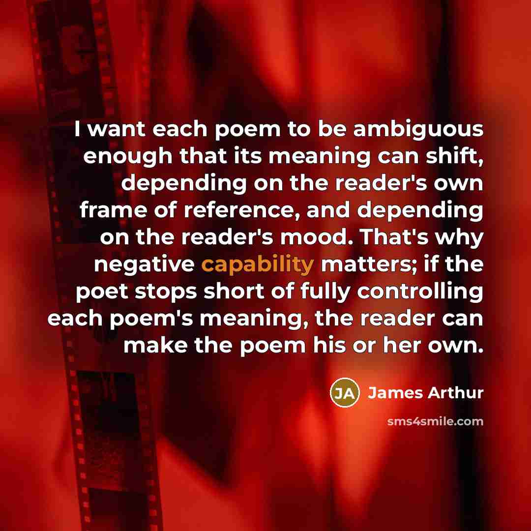 “I want each poem to be ambiguous enough that its…” quote by James Arthur