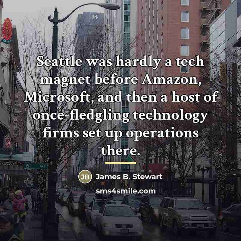 “Seattle was hardly a tech magnet before Amazon, Microsoft, and…” quote by James B. Stewart