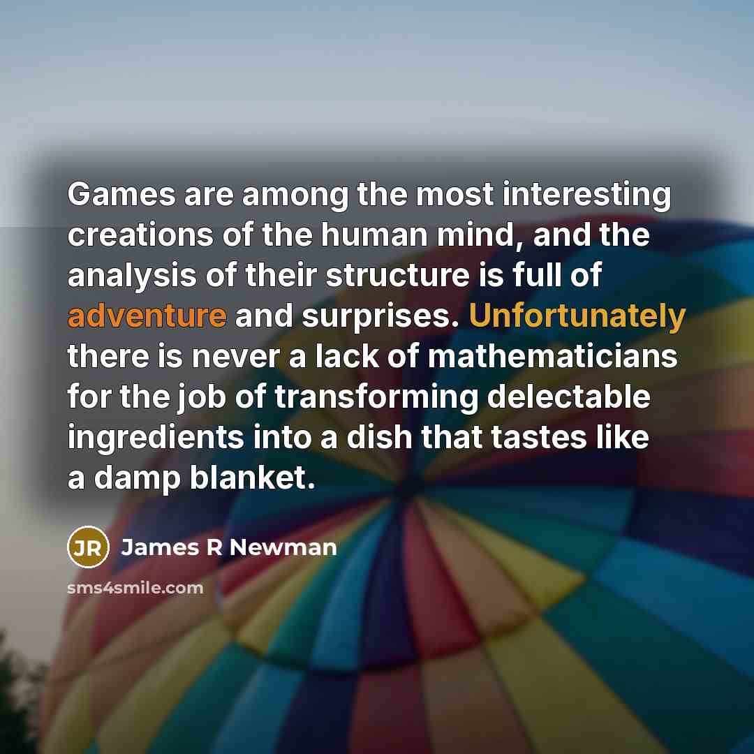 “Games are among the most interesting creations of the human…” quote by James R Newman