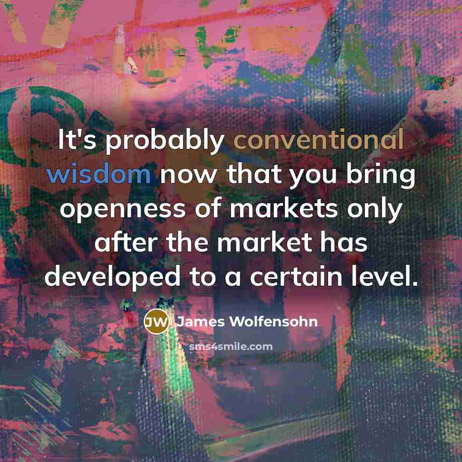 “It's probably conventional wisdom now that you bring openness of…” quote by James Wolfensohn