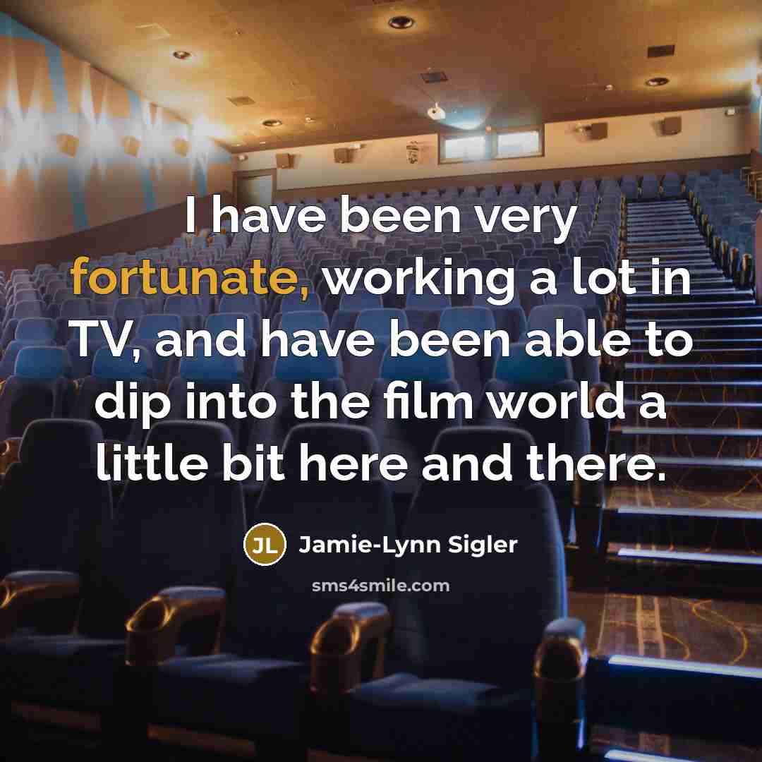 “I have been very fortunate, working a lot in TV,…” quote by Jamie-Lynn Sigler