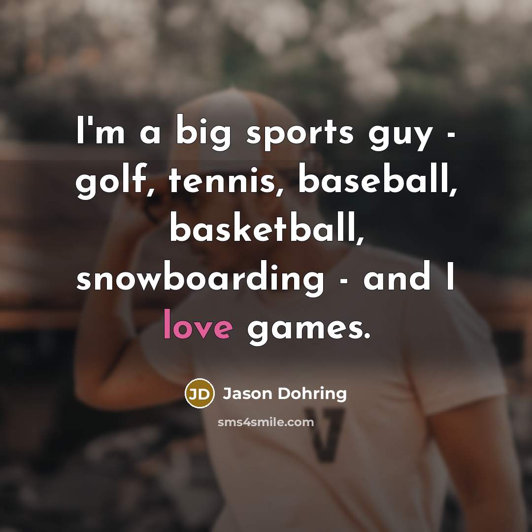 “I'm a big sports guy - golf, tennis, baseball, basketball,…” quote by Jason Dohring