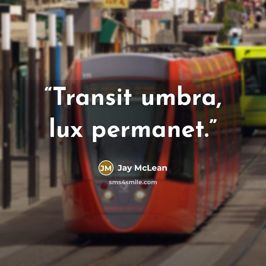 “Transit umbra, lux permanet.” quote by Jay McLean