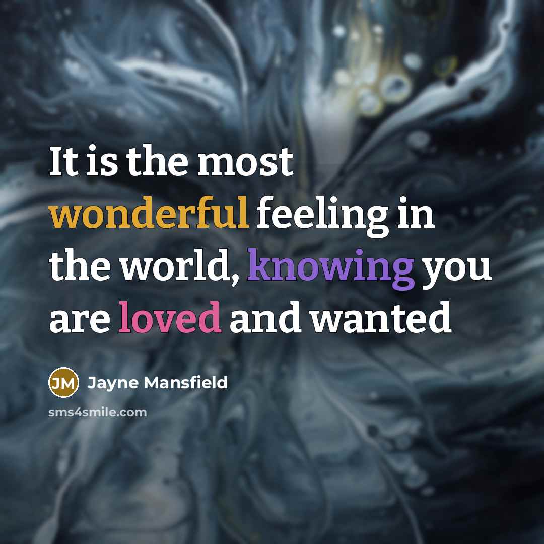 “It is the most wonderful feeling in the world, knowing you are loved and wanted” quote by Jayne Mansfield