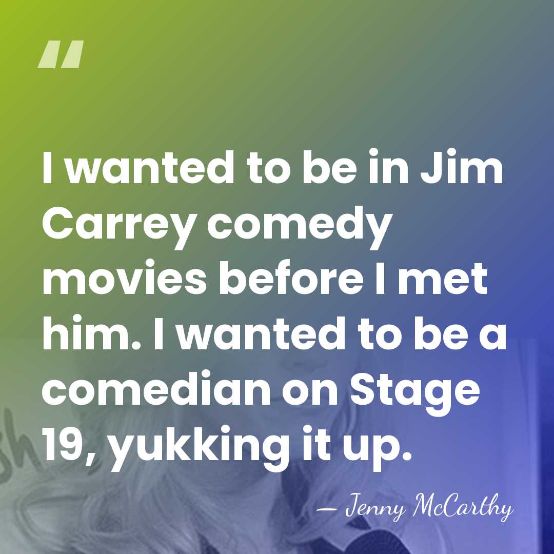 I wanted to be in Jim Carrey comedy movies before I met&hellip; - Jenny McCarthy