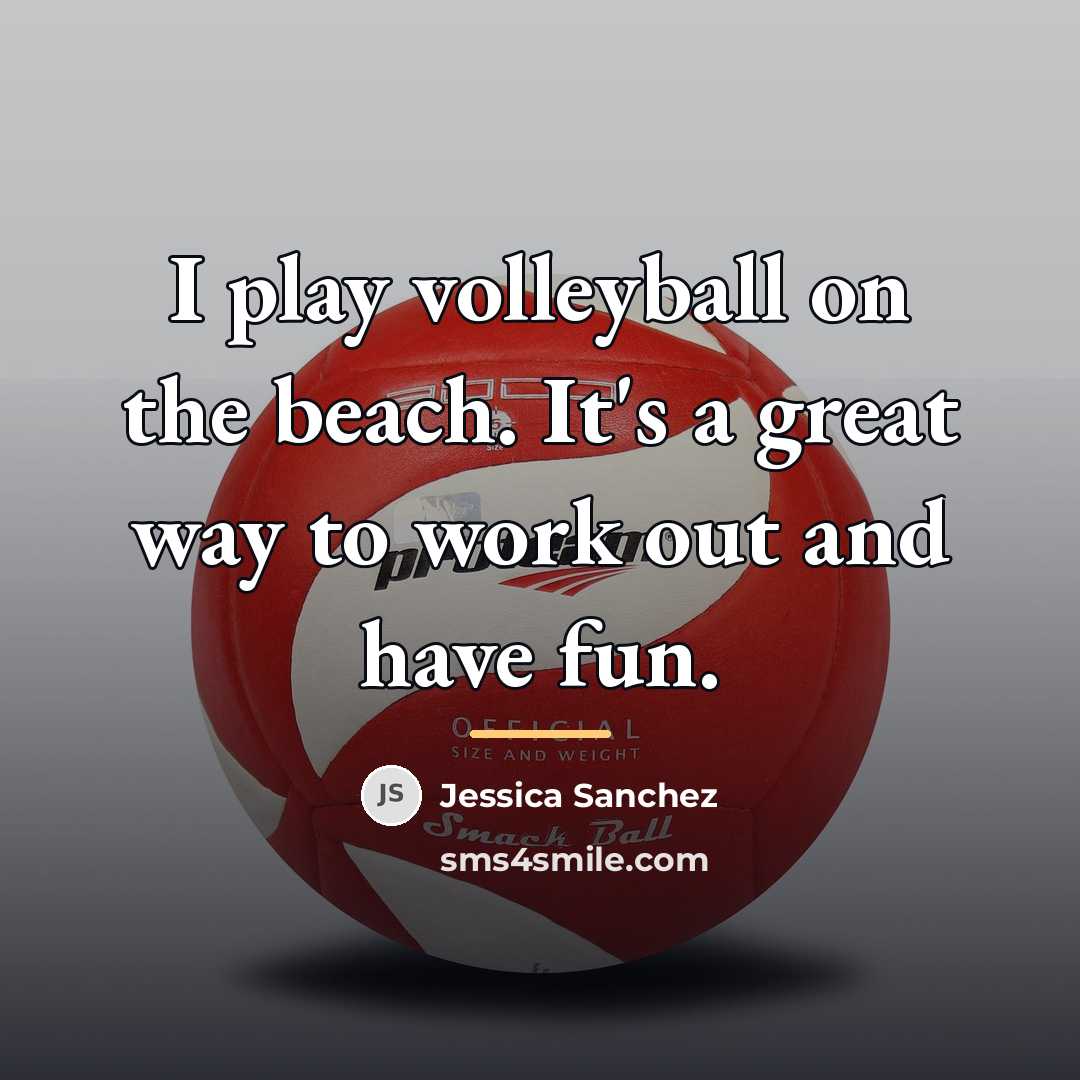 “I play volleyball on the beach. It's a great way…” quote by Jessica Sanchez