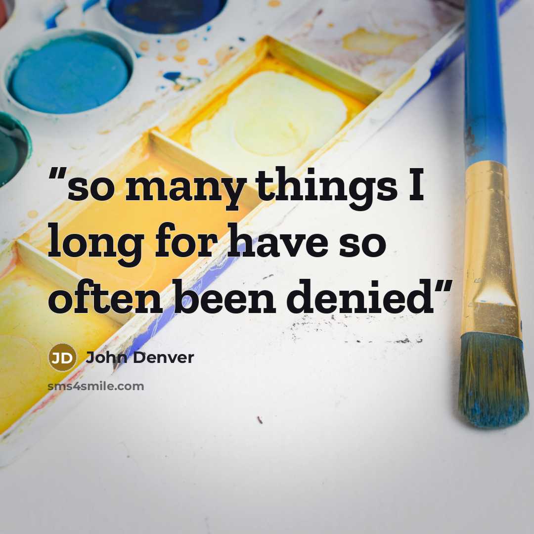 “so many things I long for have so often been denied” quote by John Denver