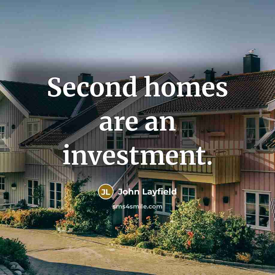 “Second homes are an investment.…” quote by John Layfield