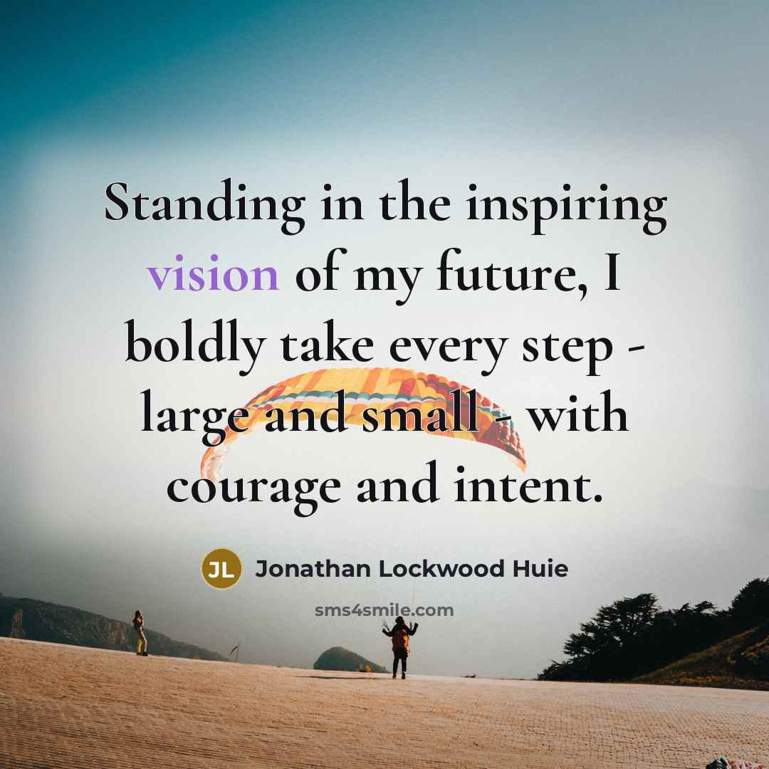 “Standing in the inspiring vision of my future, I boldly…” quote by Jonathan Lockwood Huie