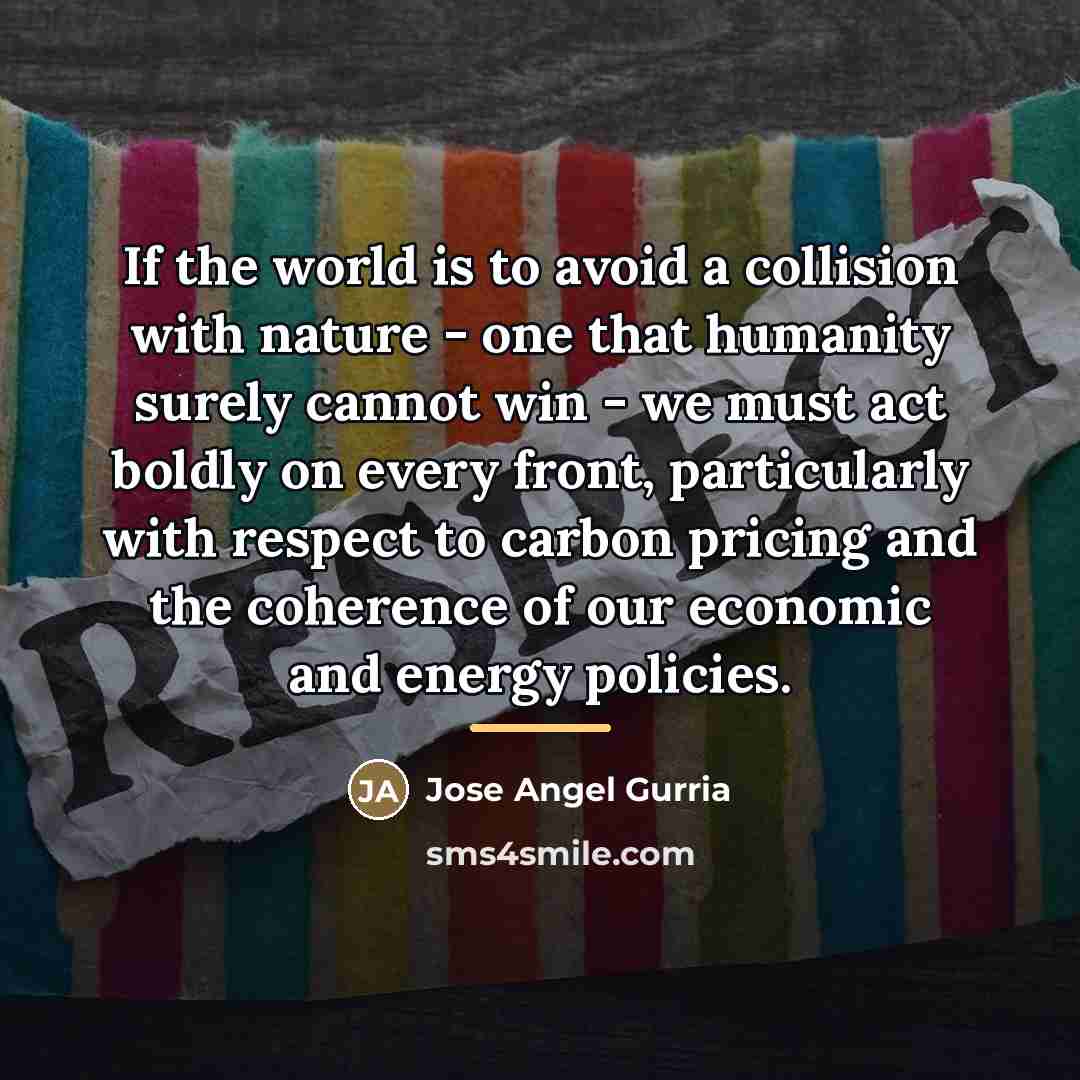 “If the world is to avoid a collision with nature…” quote by Jose Angel Gurria