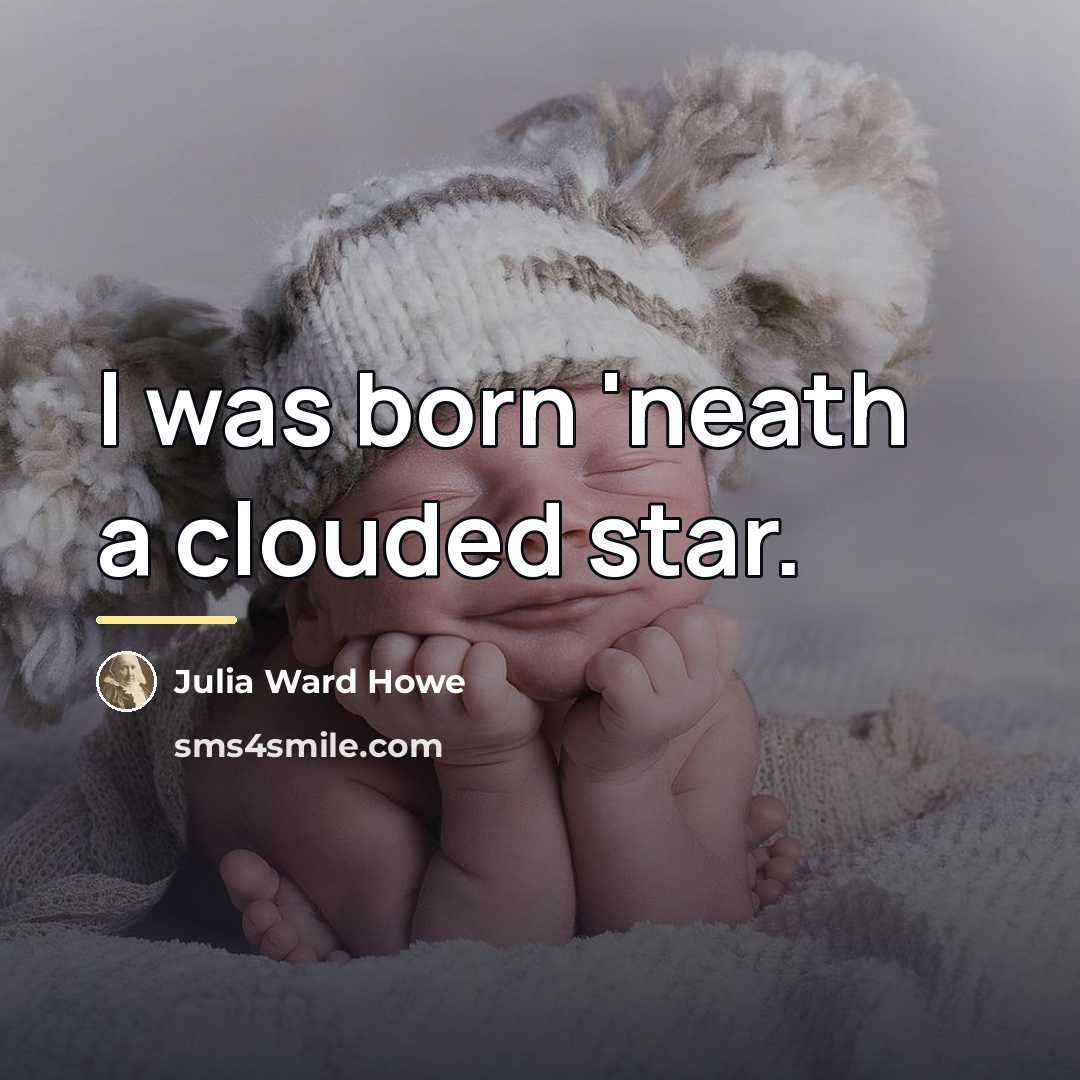 “I was born 'neath a clouded star.…” quote by Julia Ward Howe