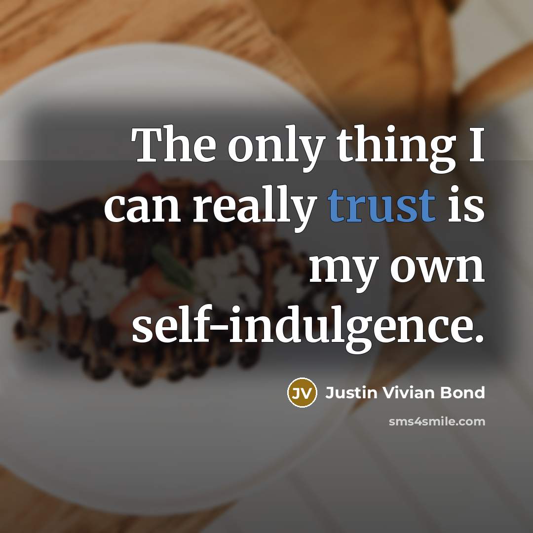 “The only thing I can really trust is my own…” quote by Justin Vivian Bond