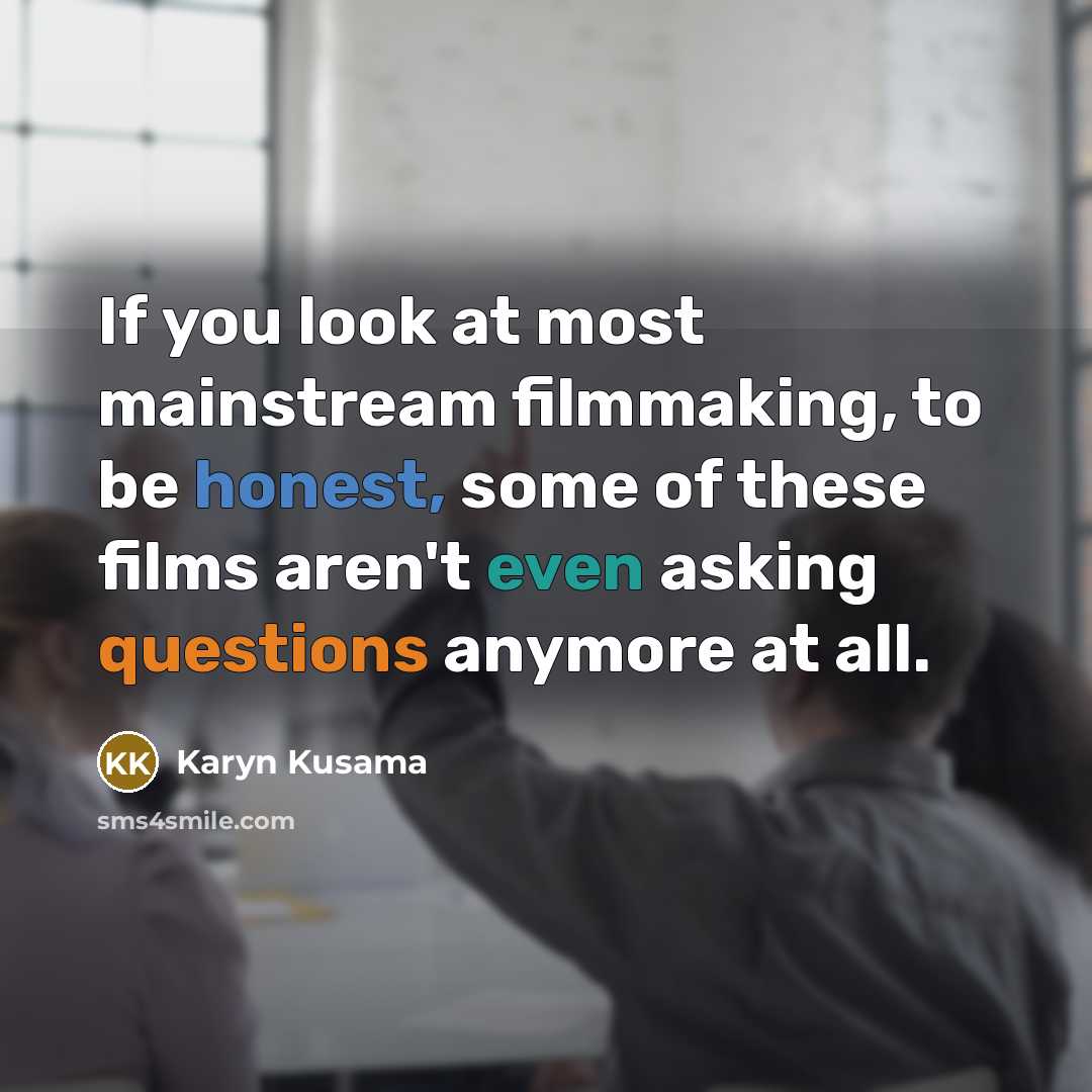 “If you look at most mainstream filmmaking, to be honest,…” quote by Karyn Kusama