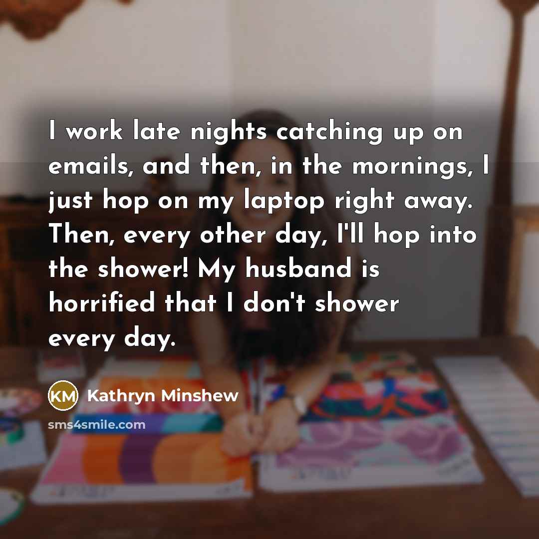 “I work late nights catching up on emails, and then,…” quote by Kathryn Minshew