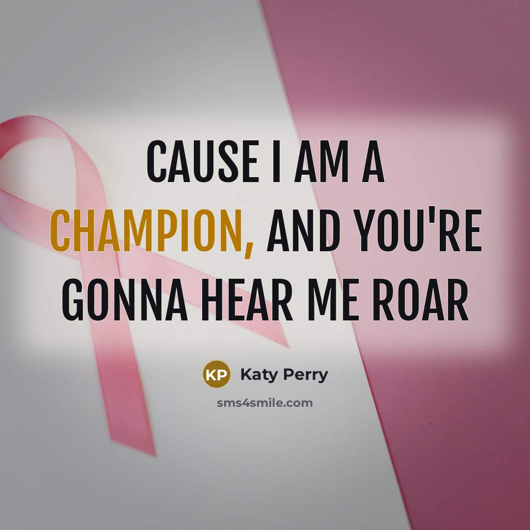 “Cause I am a champion, and you're gonna hear me…” quote by Katy Perry