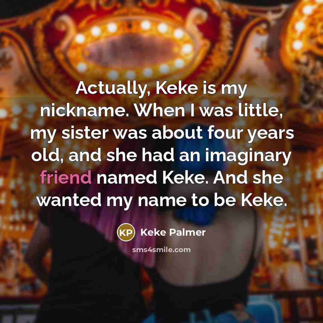 “Actually, Keke is my nickname. When I was little, my…” quote by Keke Palmer