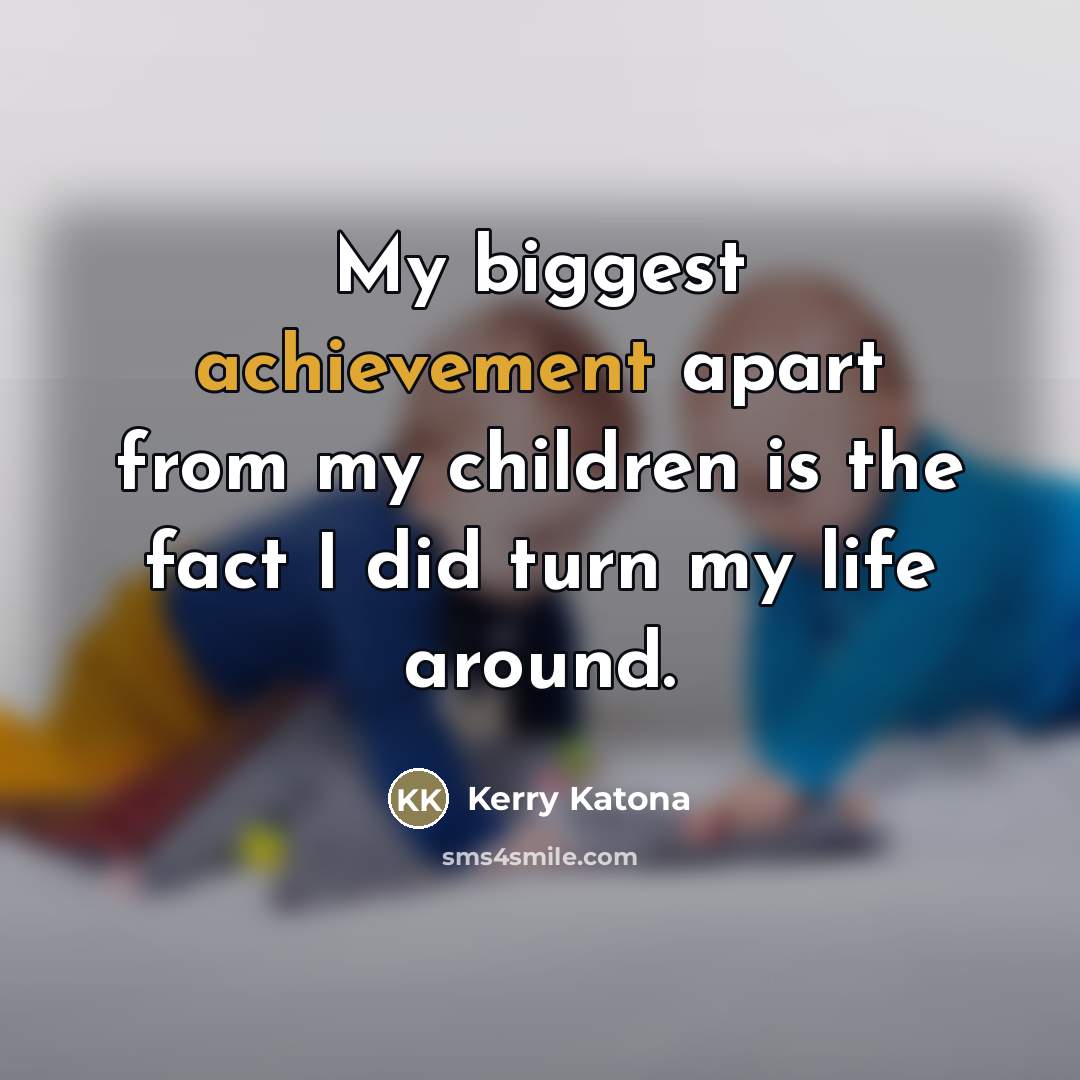 “My biggest achievement apart from my children is the fact…” quote by Kerry Katona