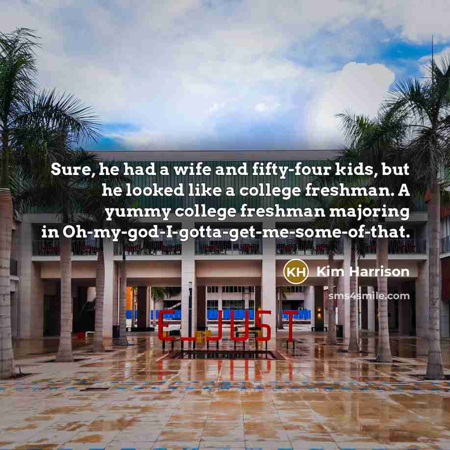 “Sure, he had a wife and fifty-four kids, but he…” quote by Kim Harrison