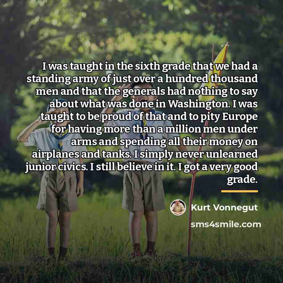 “I was taught in the sixth grade that we had…” quote by Kurt Vonnegut