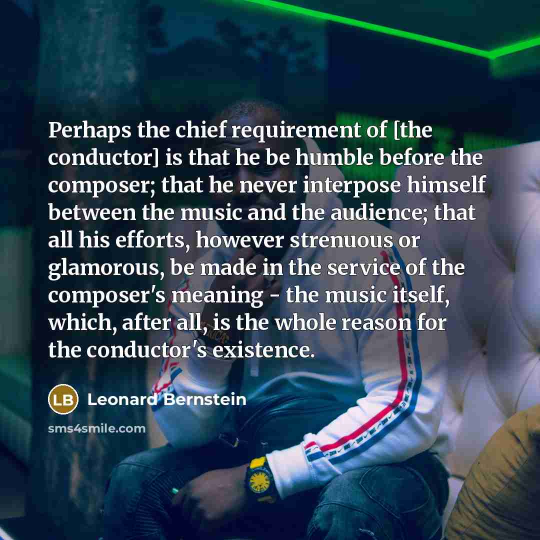 “Perhaps the chief requirement of [the conductor] is that he…” quote by Leonard Bernstein