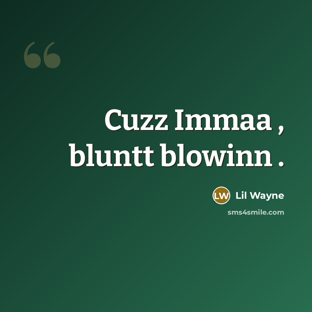 “Cuzz Immaa , bluntt blowinn .…” quote by Lil Wayne