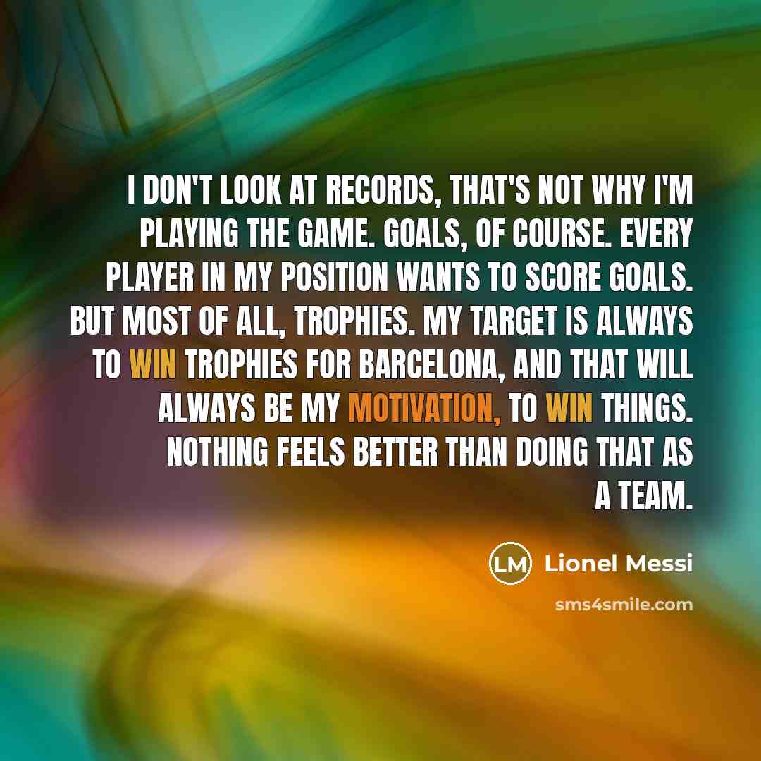 “I don't look at records, that's not why I'm playing…” quote by Lionel Messi