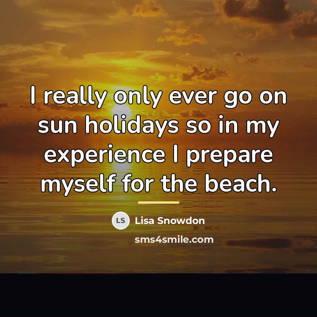 “I really only ever go on sun holidays so in…” quote by Lisa Snowdon