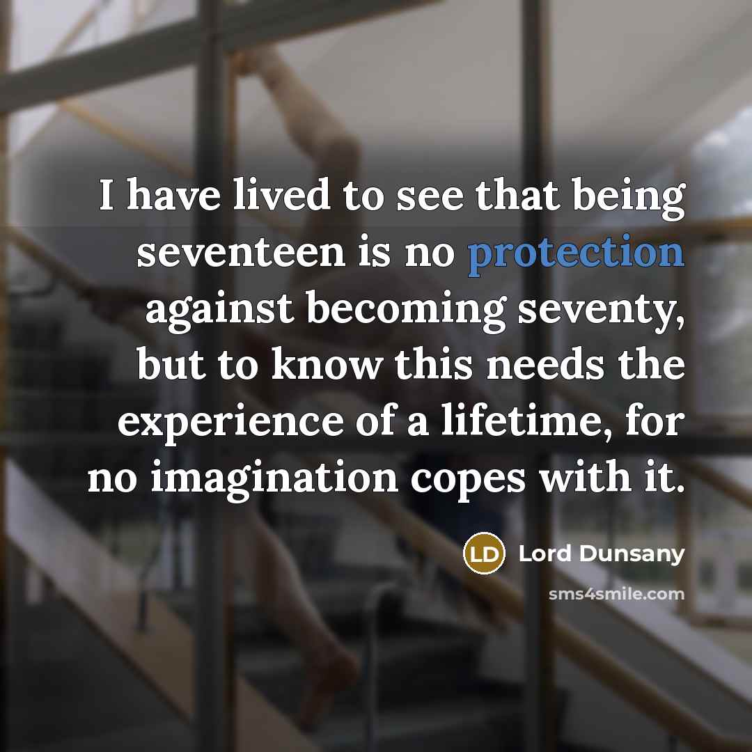 “I have lived to see that being seventeen is no…” quote by Lord Dunsany