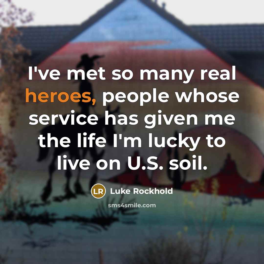 “I've met so many real heroes, people whose service has…” quote by Luke Rockhold