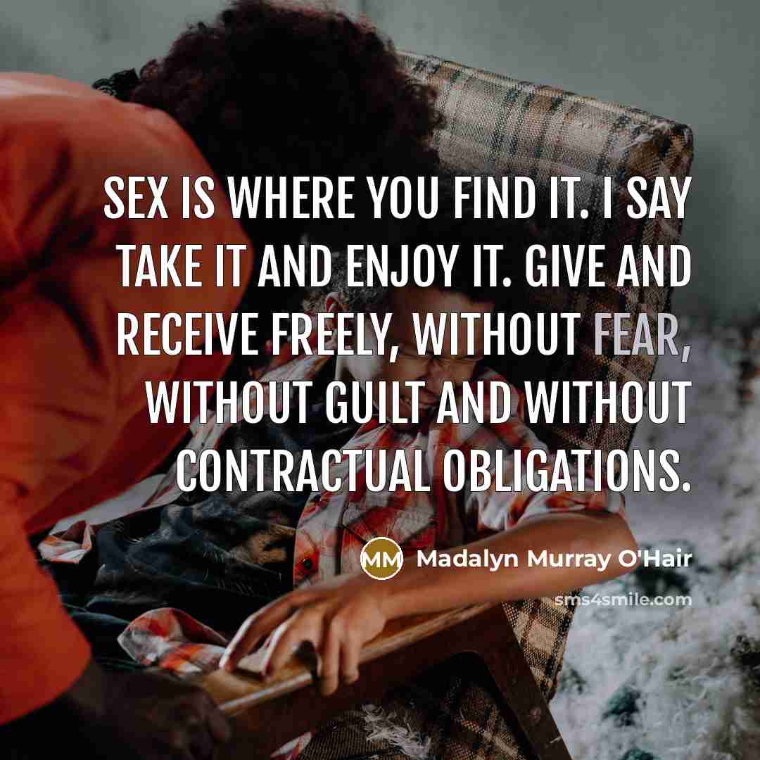 “Sex is where you find it. I say take it…” quote by Madalyn Murray O'Hair