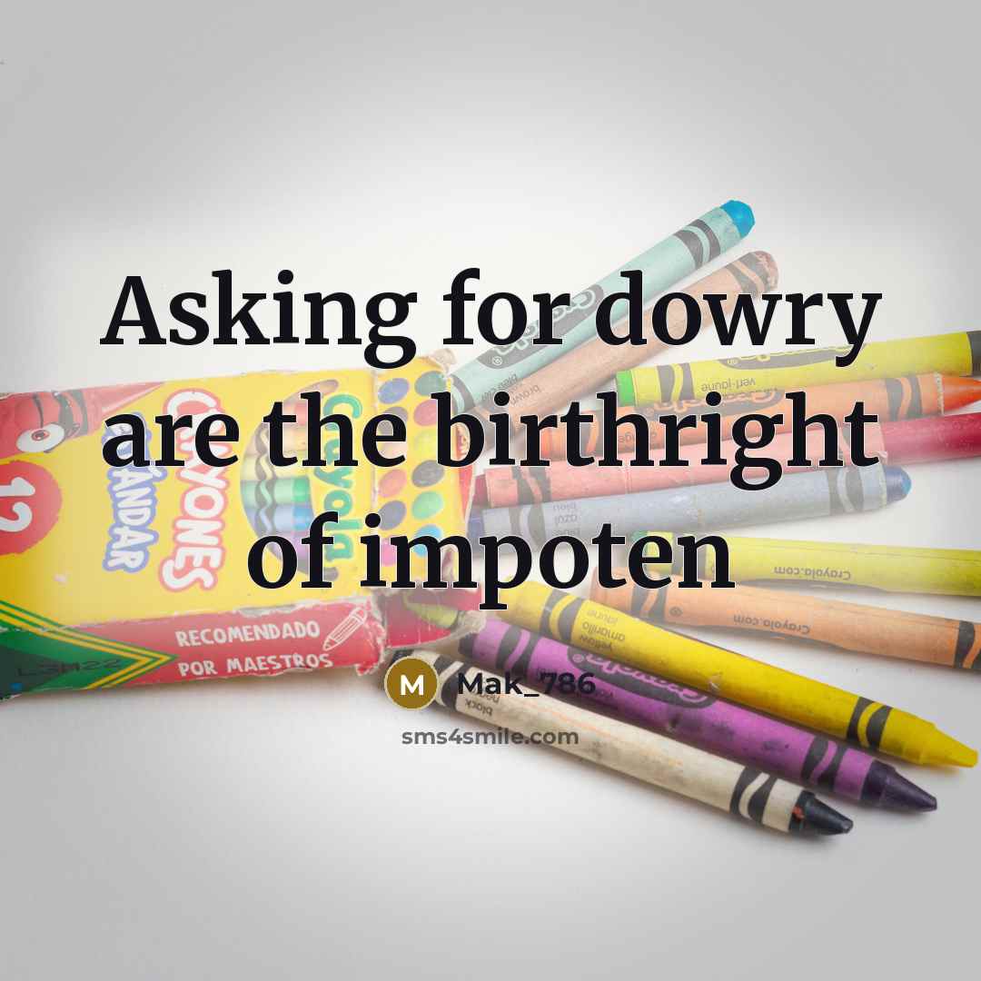 “Asking for dowry are the birthright of impoten…” quote by Mak_786