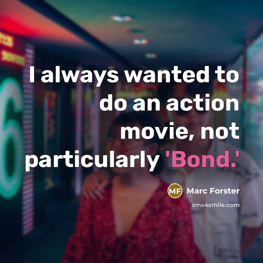 “I always wanted to do an action movie, not particularly…” quote by Marc Forster