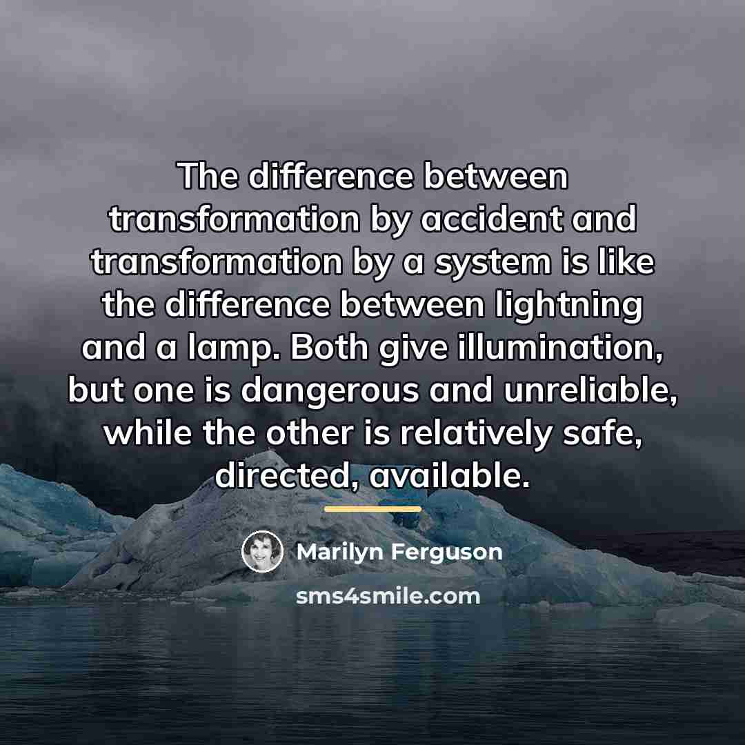 “The difference between transformation by accident and transformation by a…” quote by Marilyn Ferguson
