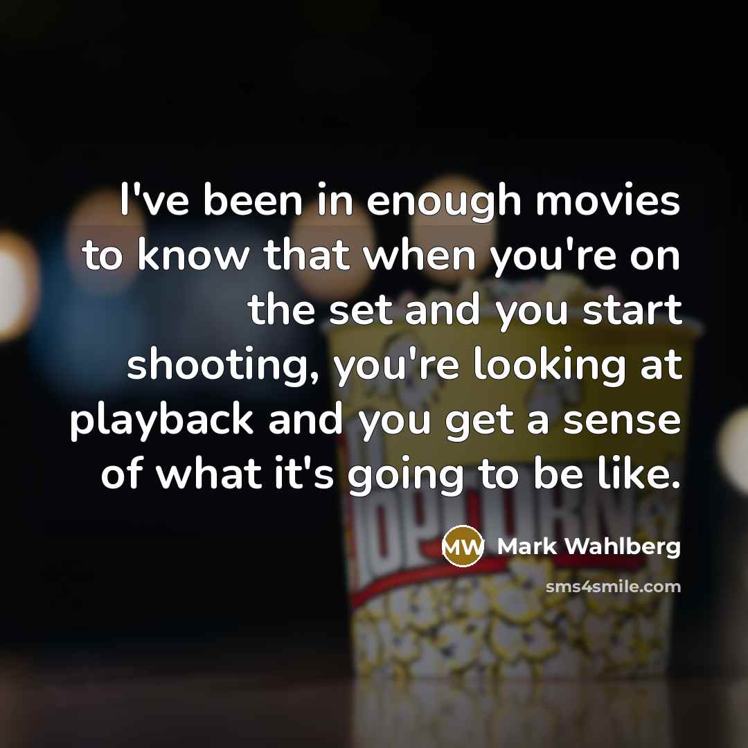 “I've been in enough movies to know that when you're…” quote by Mark Wahlberg
