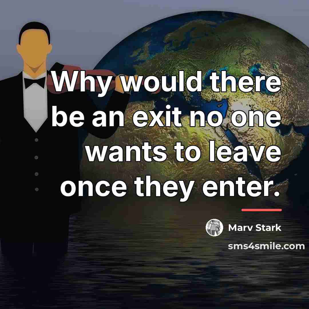 “Why would there be an exit no one wants to…” quote by Marv Stark