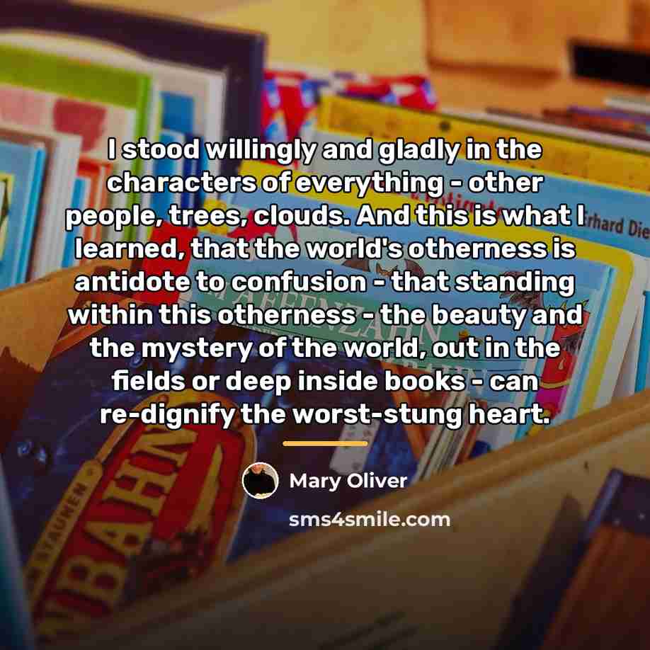 “I stood willingly and gladly in the characters of everything…” quote by Mary Oliver