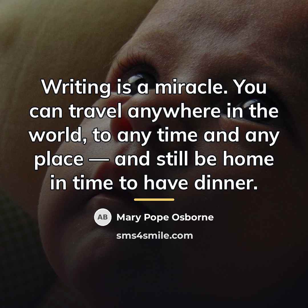“Writing is a miracle. You can travel anywhere in the…” quote by Mary Pope Osborne