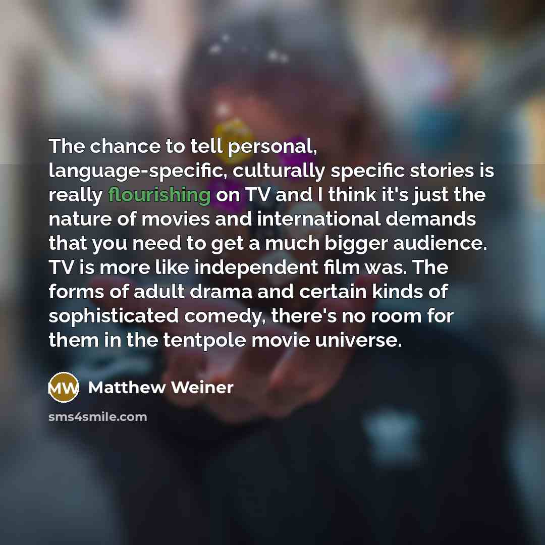 “The chance to tell personal, language-specific, culturally specific stories is…” quote by Matthew Weiner