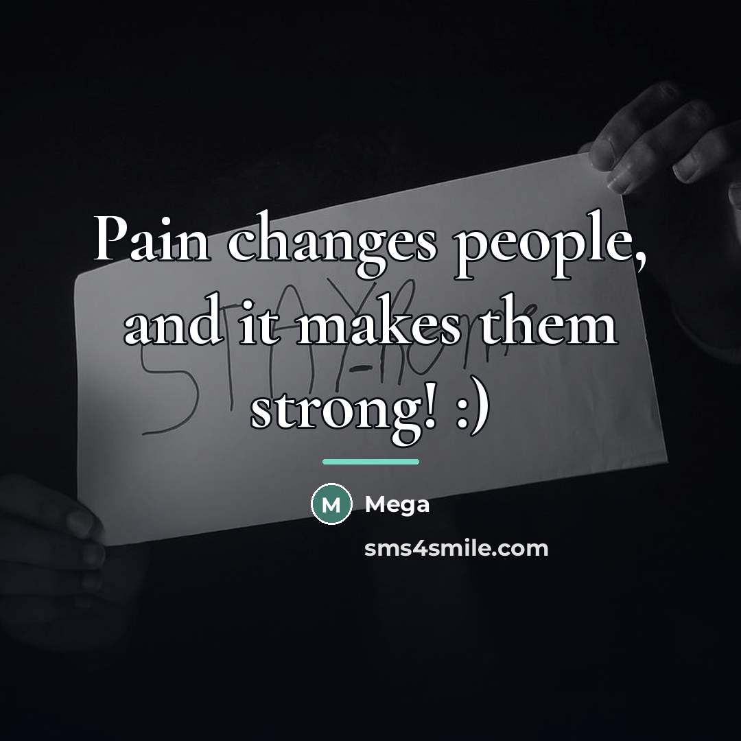 “Pain changes people, and it makes them strong! :)…” quote by Mega