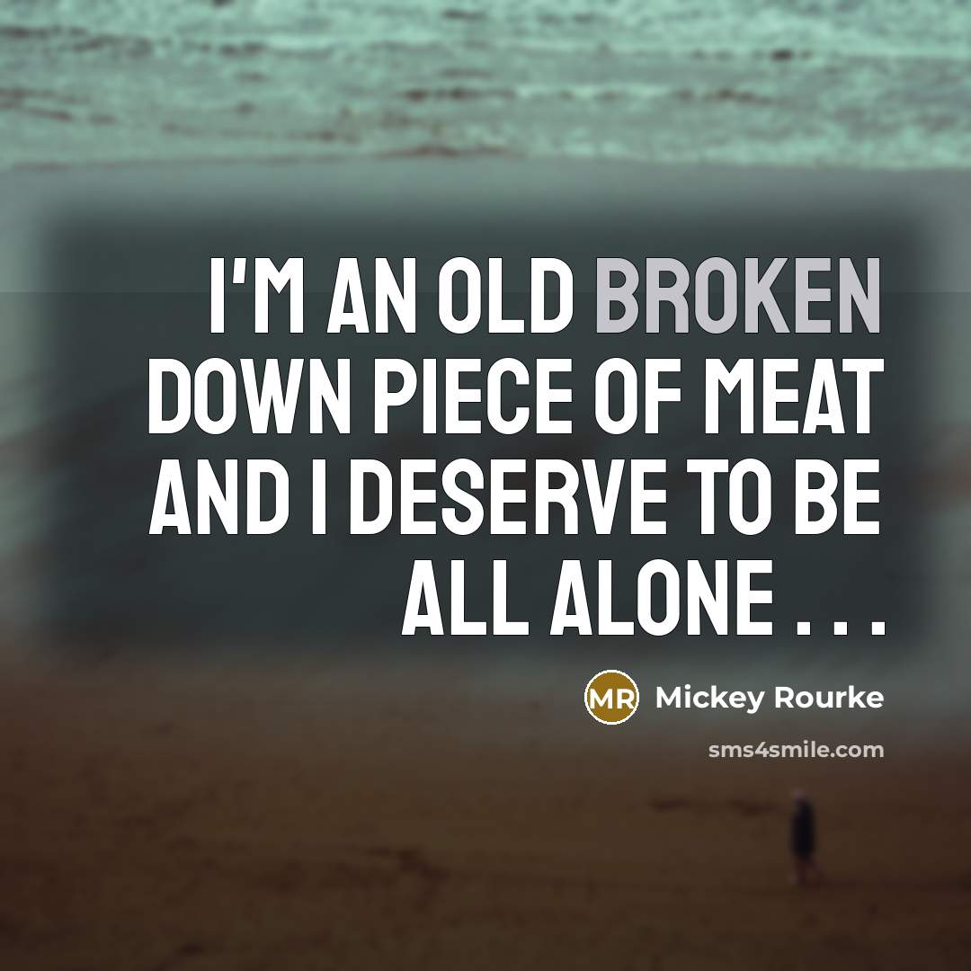 “I'm an old broken down piece of meat and I…” quote by Mickey Rourke